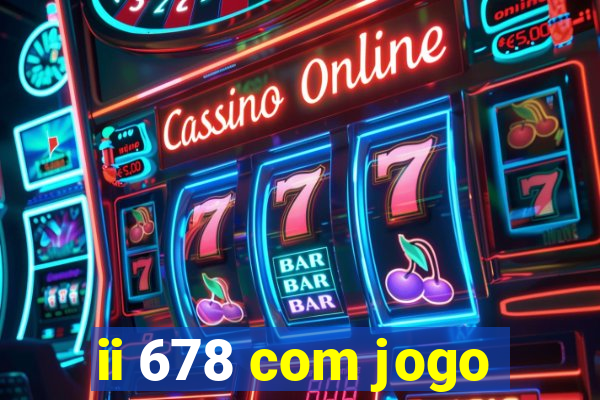 ii 678 com jogo